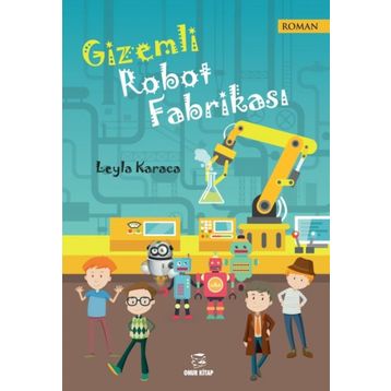 Gizemli Robot Fabrikası - Leyla Karaca