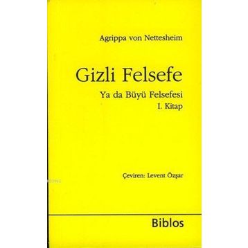 GIZLI FELSEFE YA DA BÜYÜ FELSEFESI I - AGRIPPA VON NETTESHEIM