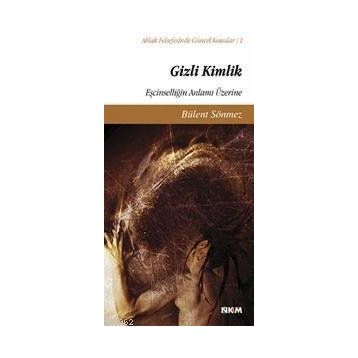 GIZLI KIMLIK EŞCİNSELLİĞİN ANLAMI ÜZERİNE - BÜLENT SÖNMEZ