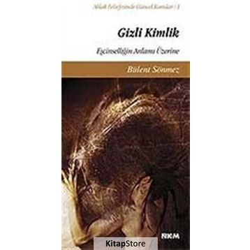GIZLI KIMLIK EŞCİNSELLİĞİN ANLAMI ÜZERİNE - BÜLENT SÖNMEZ