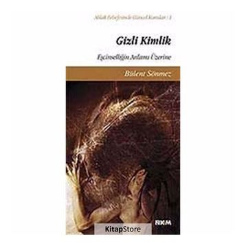 GIZLI KIMLIK EŞCİNSELLİĞİN ANLAMI ÜZERİNE - BÜLENT SÖNMEZ