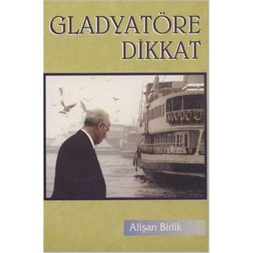 GLADYATÖRE DIKKAT - ALİŞAN BIRLIK