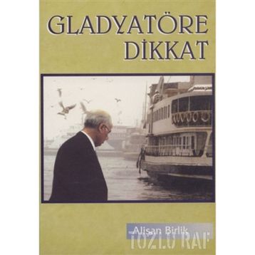 GLADYATÖRE DIKKAT - ALİŞAN BIRLIK