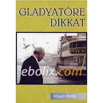 GLADYATÖRE DIKKAT - ALİŞAN BIRLIK