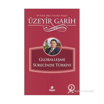 GLOBALLEŞME SÜRECİNDE TÜRKİYE - ÜZEYİR GARIH
