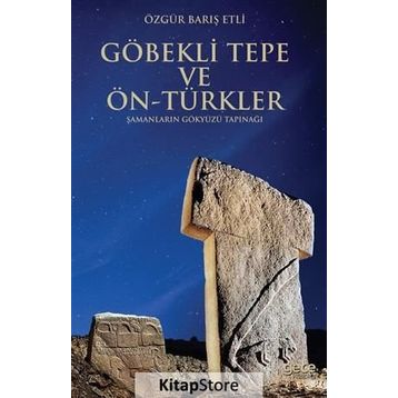 Göbekli Tepe ve Ön-Türkler - Özgür Barış Etli