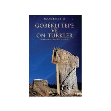 Göbekli Tepe ve Ön-Türkler - Özgür Barış Etli