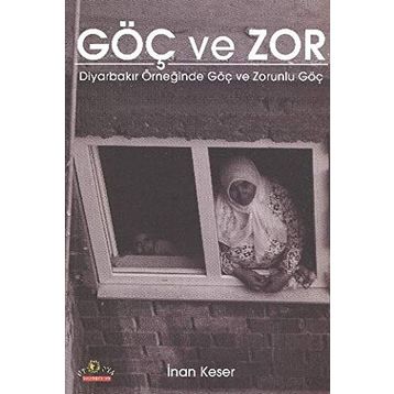 GÖÇ VE ZOR DİYARBAKIR ÖRNEĞİNDE GÖÇ VE ZORUNLU GÖÇ - İNAN KESER