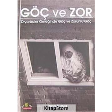 GÖÇ VE ZOR DİYARBAKIR ÖRNEĞİNDE GÖÇ VE ZORUNLU GÖÇ - İNAN KESER