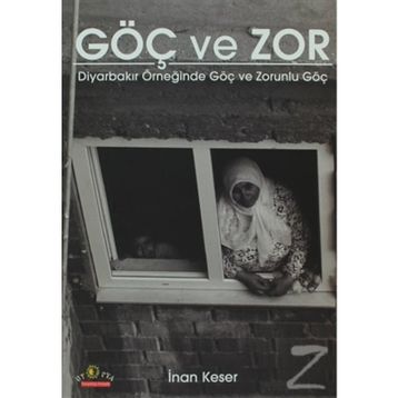 GÖÇ VE ZOR DİYARBAKIR ÖRNEĞİNDE GÖÇ VE ZORUNLU GÖÇ - İNAN KESER