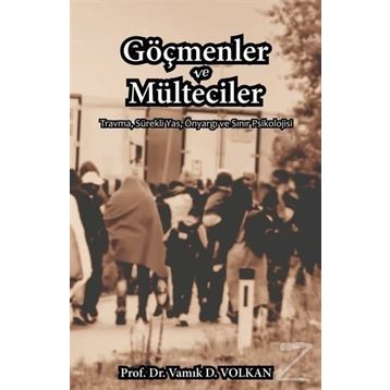 Göçmenler ve Mülteciler - Vamık D. Volkan