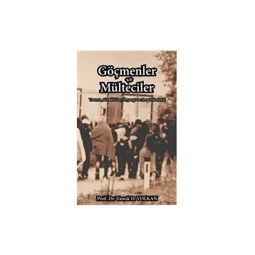 Göçmenler ve Mülteciler - Vamık D. Volkan