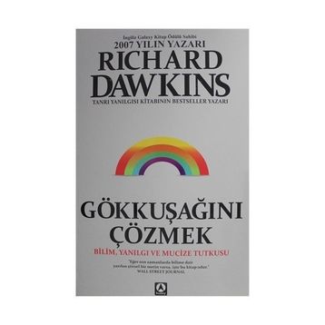 GÖKKUŞAĞINI ÇÖZMEK BILIM, YANILGI VE MUCIZE TUTKUSU - RICHARD DAWKINS