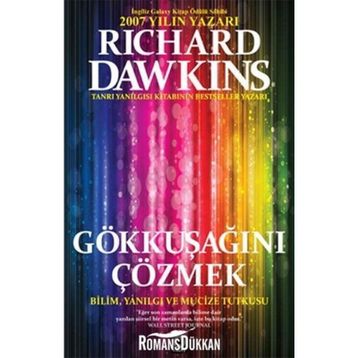GÖKKUŞAĞINI ÇÖZMEK BILIM, YANILGI VE MUCIZE TUTKUSU - RICHARD DAWKINS