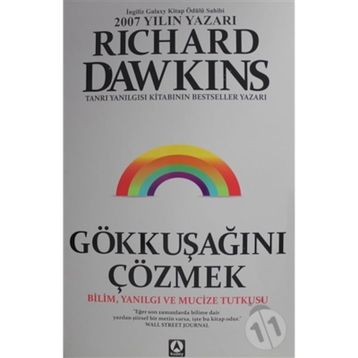 GÖKKUŞAĞINI ÇÖZMEK BILIM, YANILGI VE MUCIZE TUTKUSU - RICHARD DAWKINS