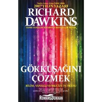 GÖKKUŞAĞINI ÇÖZMEK BILIM, YANILGI VE MUCIZE TUTKUSU - RICHARD DAWKINS