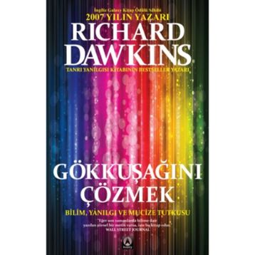 GÖKKUŞAĞINI ÇÖZMEK BILIM, YANILGI VE MUCIZE TUTKUSU - RICHARD DAWKINS