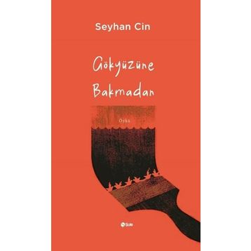 Gökyüzüne Bakmadan Seyhan Cin