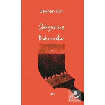 Gökyüzüne Bakmadan Seyhan Cin