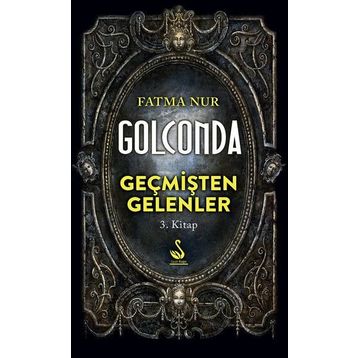 Golconda: Geçmişten Gelenler 3. Kitap - Fatma Nur