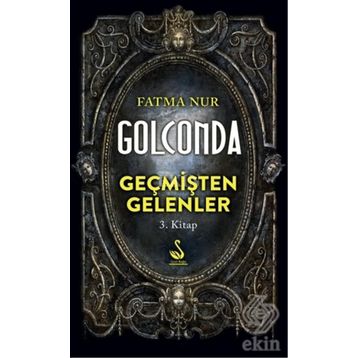 Golconda: Geçmişten Gelenler 3. Kitap - Fatma Nur