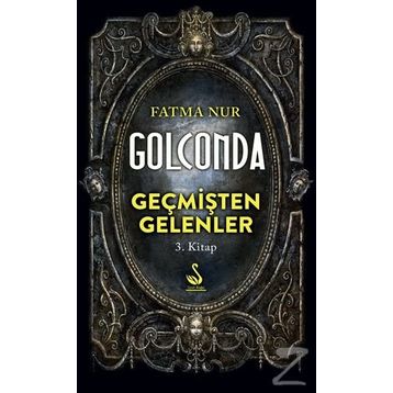 Golconda: Geçmişten Gelenler 3. Kitap - Fatma Nur