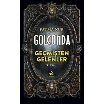 Golconda: Geçmişten Gelenler 3. Kitap - Fatma Nur