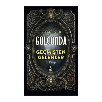 Golconda: Geçmişten Gelenler 3. Kitap - Fatma Nur