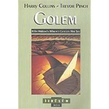 GOLEM BILIM HAKKINDA BILMEMIZ GEREKEN HER ŞEY - HARRY COLLINS;TREVOR PINCH