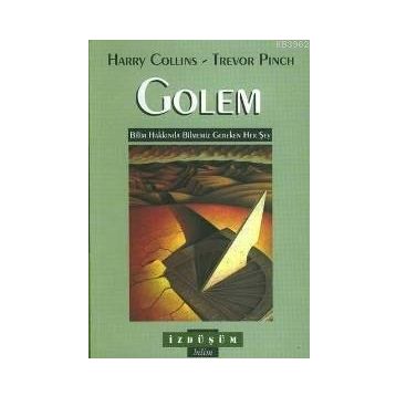 GOLEM BILIM HAKKINDA BILMEMIZ GEREKEN HER ŞEY - HARRY COLLINS;TREVOR PINCH