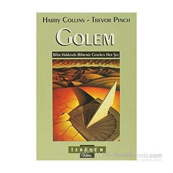 GOLEM BILIM HAKKINDA BILMEMIZ GEREKEN HER ŞEY - HARRY COLLINS;TREVOR PINCH