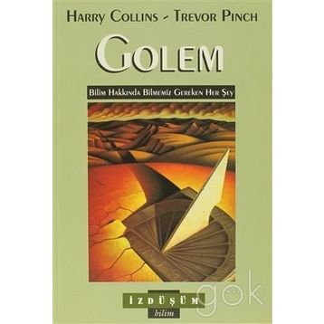 GOLEM BILIM HAKKINDA BILMEMIZ GEREKEN HER ŞEY - HARRY COLLINS;TREVOR PINCH