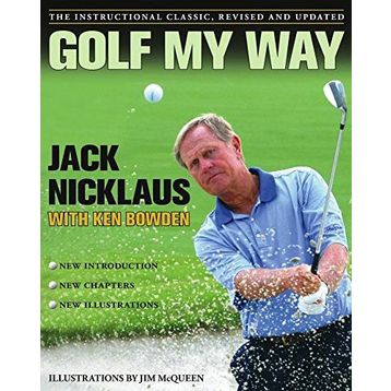Golf My Way: The Instructional Classic, Revised and Updated