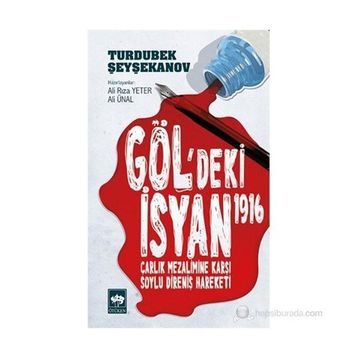 Gölgedeki İsyan 1916 Çarlık Mezalimine Karşı Soylu Direniş Hareketi - Ali Rıza Yeter ;Ali Ünal