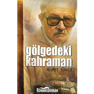 GÖLGEDEKİ KAHRAMAN - MEHMET TÜRKER