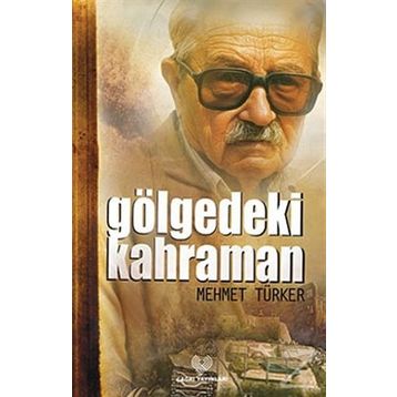 GÖLGEDEKİ KAHRAMAN - MEHMET TÜRKER
