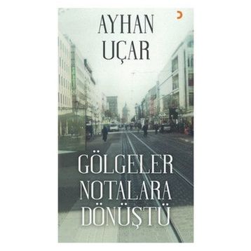 Gölgeler Notalara Dönüştü - Ayhan Uçar