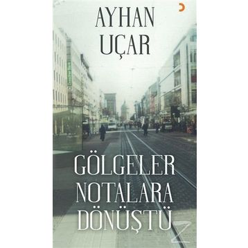 Gölgeler Notalara Dönüştü - Ayhan Uçar