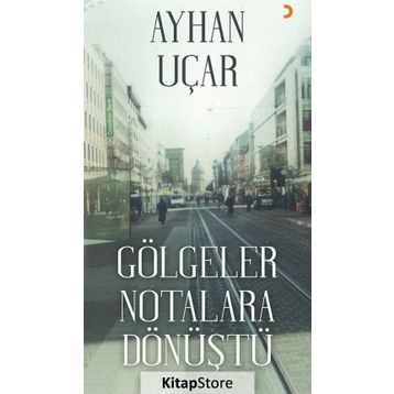 Gölgeler Notalara Dönüştü - Ayhan Uçar