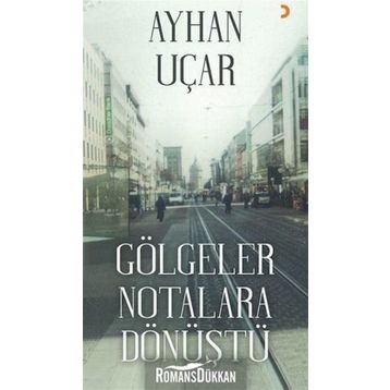Gölgeler Notalara Dönüştü - Ayhan Uçar