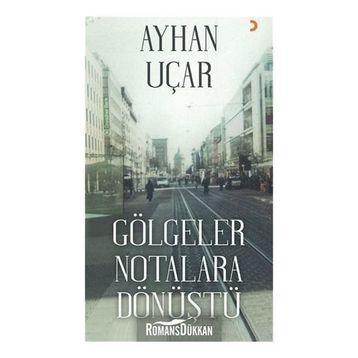 Gölgeler Notalara Dönüştü - Ayhan Uçar