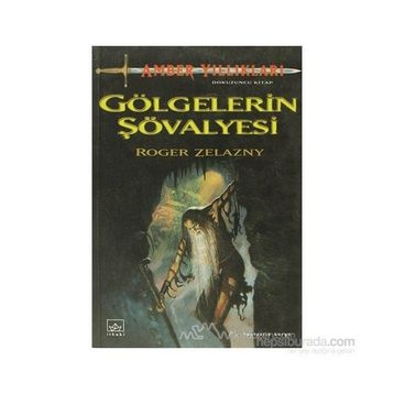 GÖLGELERİN ŞÖVALYESİ - ROGER ZELAZNY