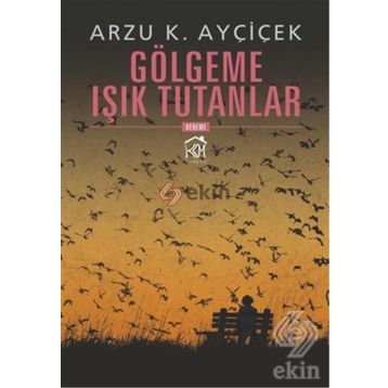 Gölgeme Işık Tutanlar - Arzu K. Ayçiçek