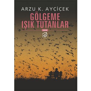 Gölgeme Işık Tutanlar - Arzu K. Ayçiçek