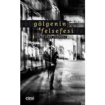 Gölgenin Felsefesi - Uygar Ozan Usanmaz