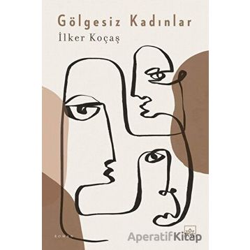 Gölgesiz Kadınlar - İlker Koçaş