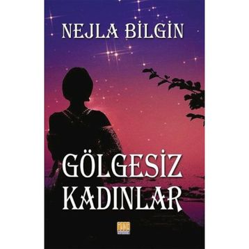 Gölgesiz Kadınlar - Nejla Bilgin