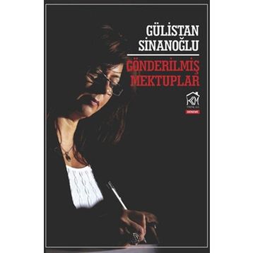 GÖNDERILMIŞ MEKTUPLAR - GÜLISTAN SINANOĞLU
