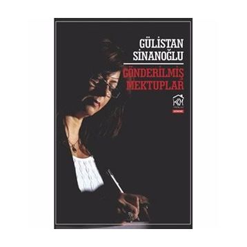 GÖNDERILMIŞ MEKTUPLAR - GÜLISTAN SINANOĞLU