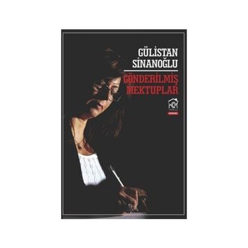 GÖNDERILMIŞ MEKTUPLAR - GÜLISTAN SINANOĞLU